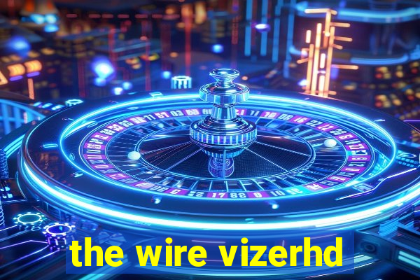 the wire vizerhd